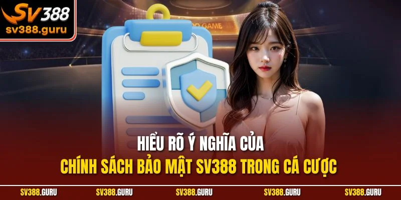 Hiểu rõ ý nghĩa của chính sách bảo mật SV388 trong cá cược
