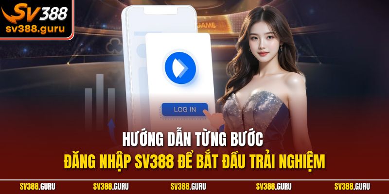 Hướng dẫn từng bước đăng nhập SV388 để bắt đầu trải nghiệm