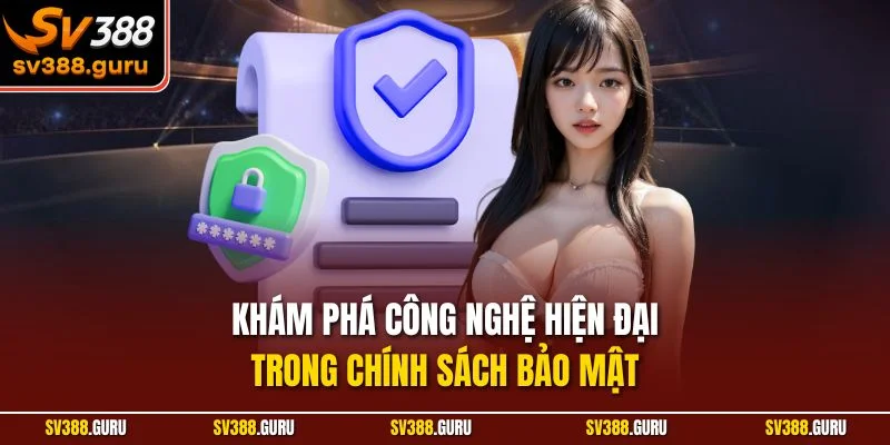Khám phá công nghệ hiện đại trong chính sách bảo mật