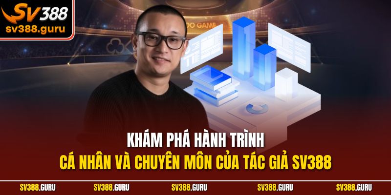 Khám phá hành trình cá nhân và chuyên môn của tác giả SV388