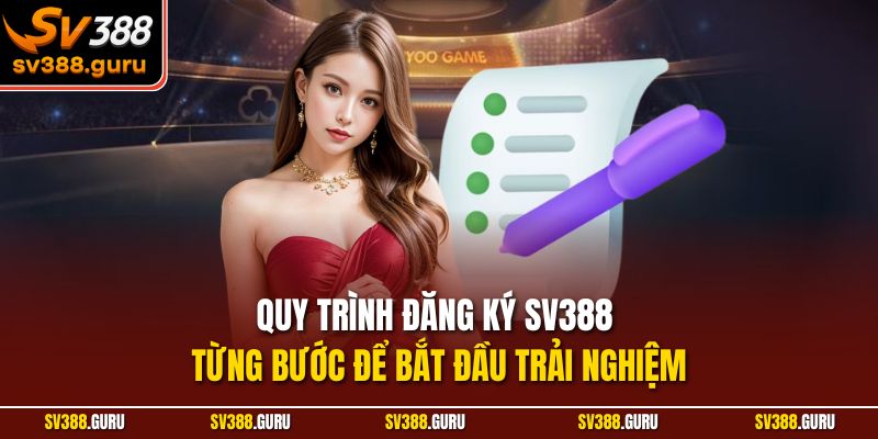 Quy trình đăng ký SV388 từng bước để bắt đầu trải nghiệm