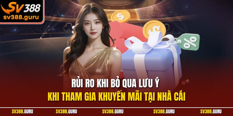 Rủi ro khi bỏ qua lưu ý khi tham gia khuyến mãi tại nhà cái