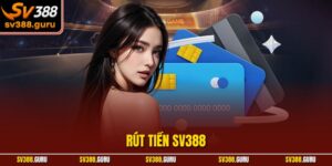Rút Tiền SV388 – Giao Dịch Nhanh Chóng, An Toàn Tuyệt Đối