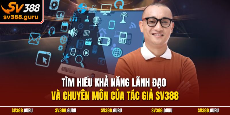 Tìm hiểu khả năng lãnh đạo và chuyên môn của tác giả SV388
