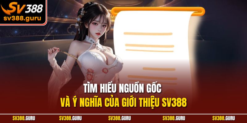 Tìm hiểu nguồn gốc và ý nghĩa của giới thiệu SV388
